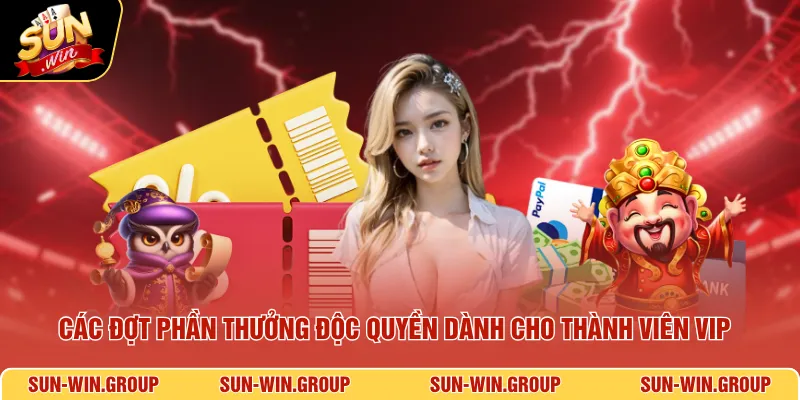 Các đợt phần thưởng độc quyền dành cho thành viên VIP
