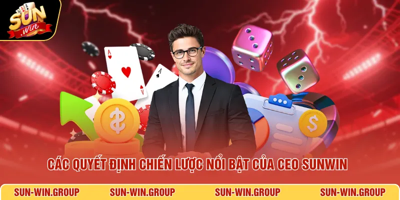 Các quyết định chiến lược nổi bật của CEO SUNWIN