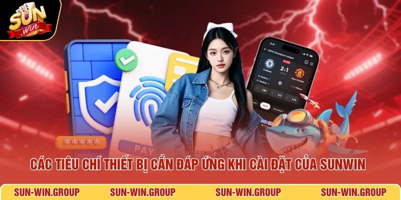 Các tiêu chí thiết bị cần đáp ứng khi cài đặt của SUNWIN