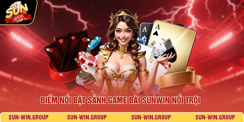Điểm nổi bật sảnh game bài SUNWIN nổi trội