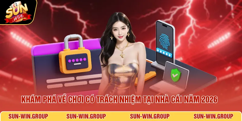 Khám phá về chơi có trách nhiệm tại nhà cái năm 2026