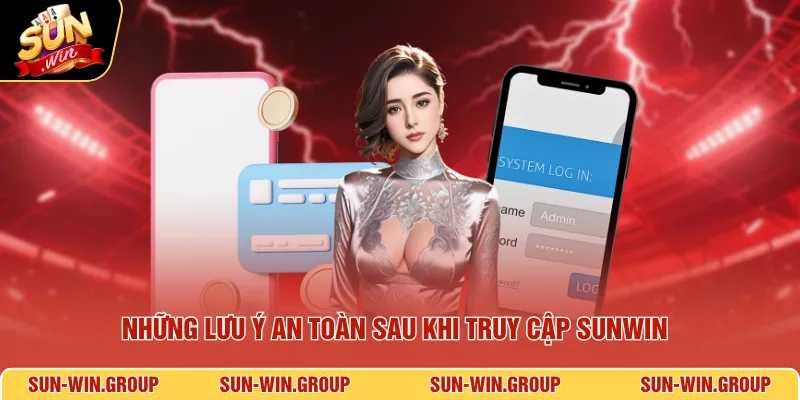 Những lưu ý an toàn sau khi truy cập SUNWIN