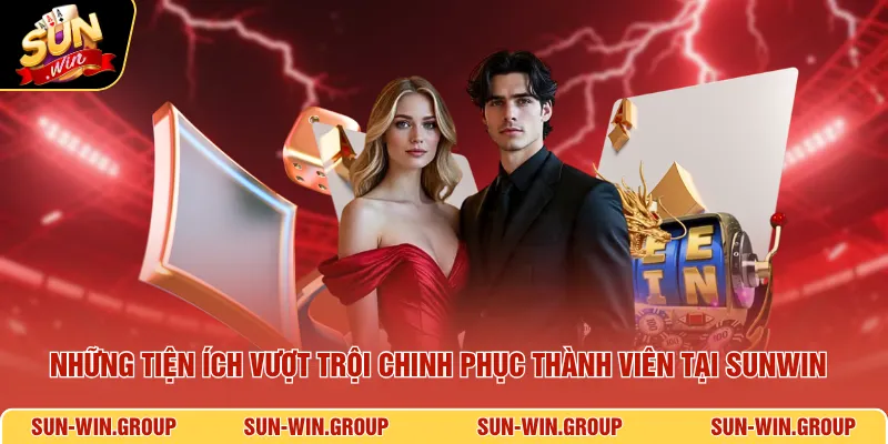 Những tiện ích vượt trội chinh phục thành viên tại SUNWIN