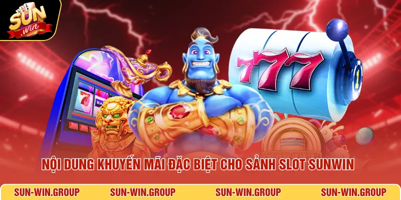Nội dung khuyến mãi đặc biệt cho sảnh slot SUNWIN