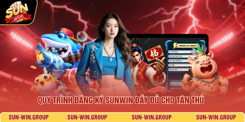 Quy trình đăng ký SUNWIN đầy đủ cho tân thủ