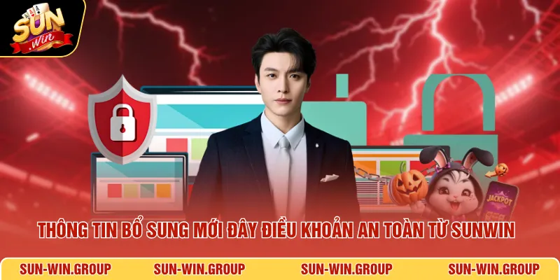 Thông tin bổ sung mới đây điều khoản an toàn từ SUNWIN