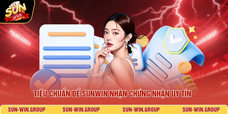 Tiêu chuẩn để SUNWIN nhận chứng nhận uy tín